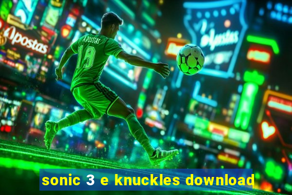 sonic 3 e knuckles download